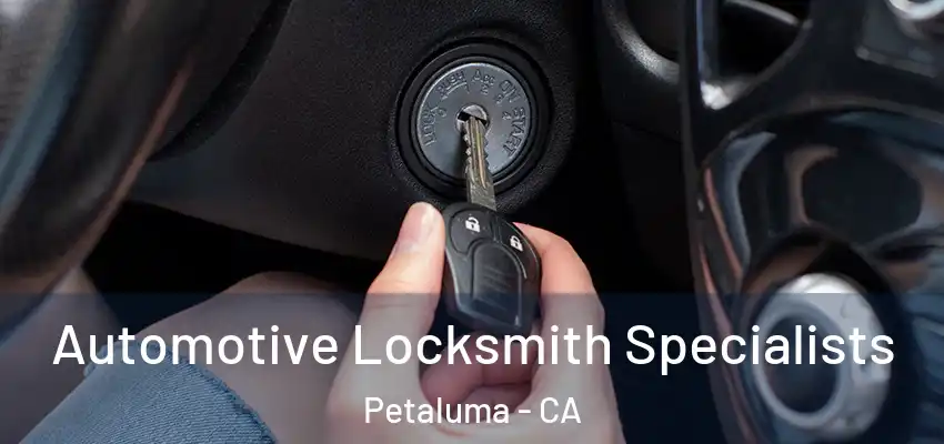  Automotive Locksmith Specialists Petaluma - CA