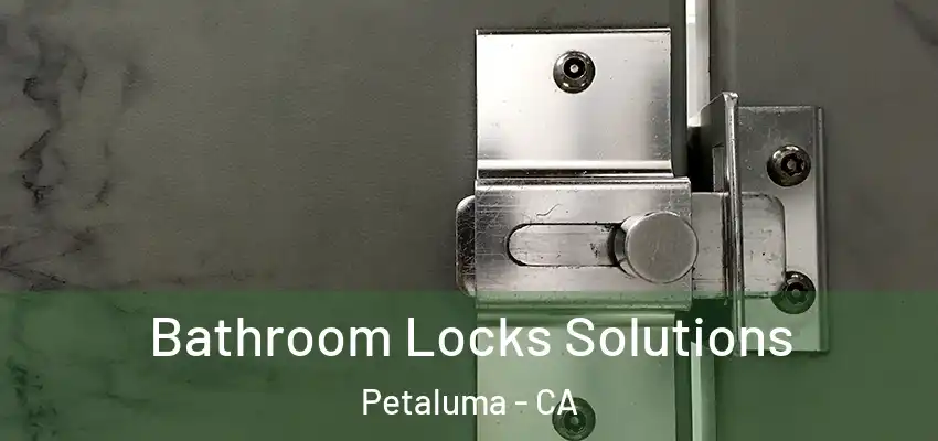  Bathroom Locks Solutions Petaluma - CA