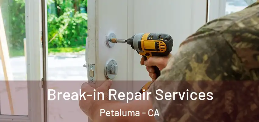  Break-in Repair Services Petaluma - CA