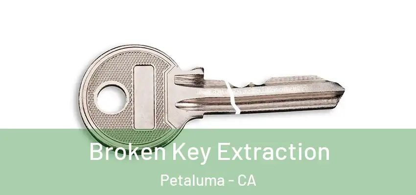  Broken Key Extraction Petaluma - CA
