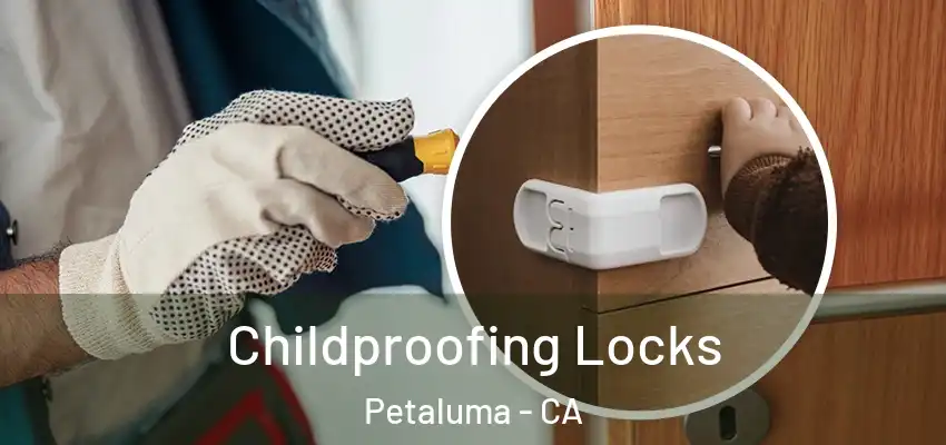  Childproofing Locks Petaluma - CA