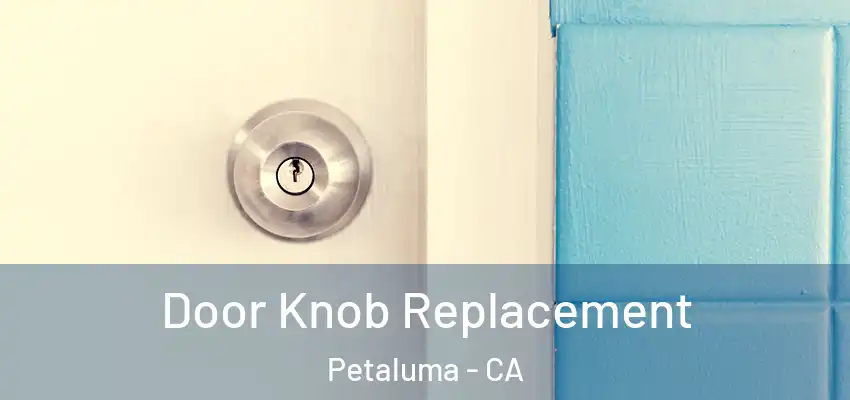 Door Knob Replacement Petaluma - CA