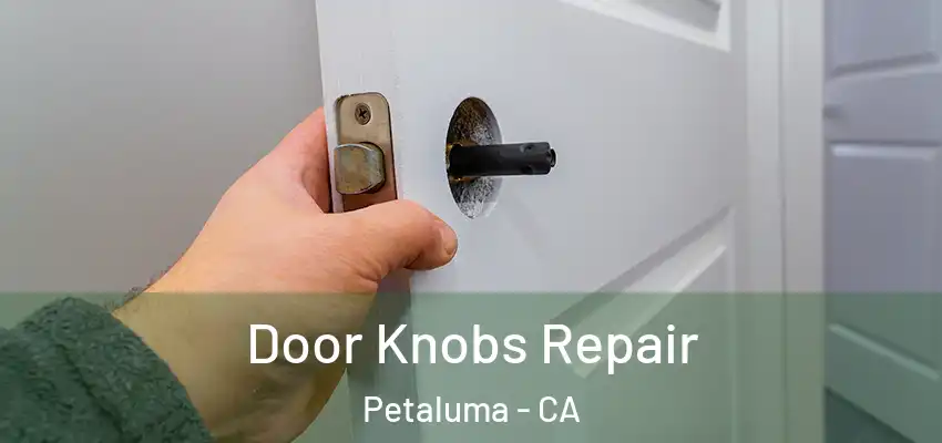 Door Knobs Repair Petaluma - CA