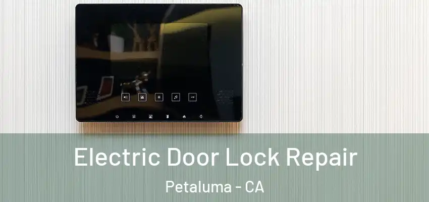  Electric Door Lock Repair Petaluma - CA