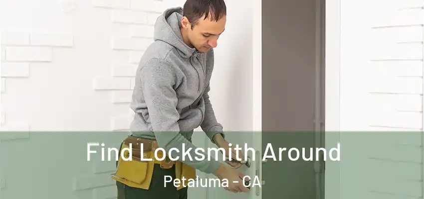  Find Locksmith Around Petaluma - CA
