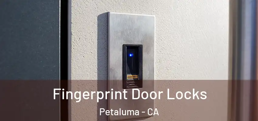  Fingerprint Door Locks Petaluma - CA