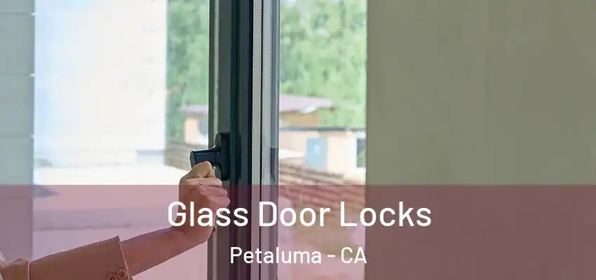  Glass Door Locks Petaluma - CA