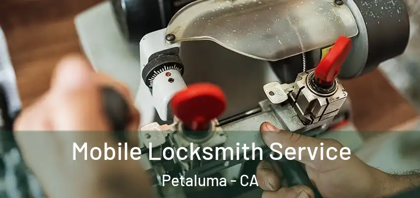  Mobile Locksmith Service Petaluma - CA