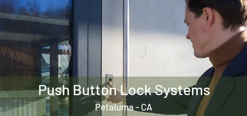  Push Button Lock Systems Petaluma - CA